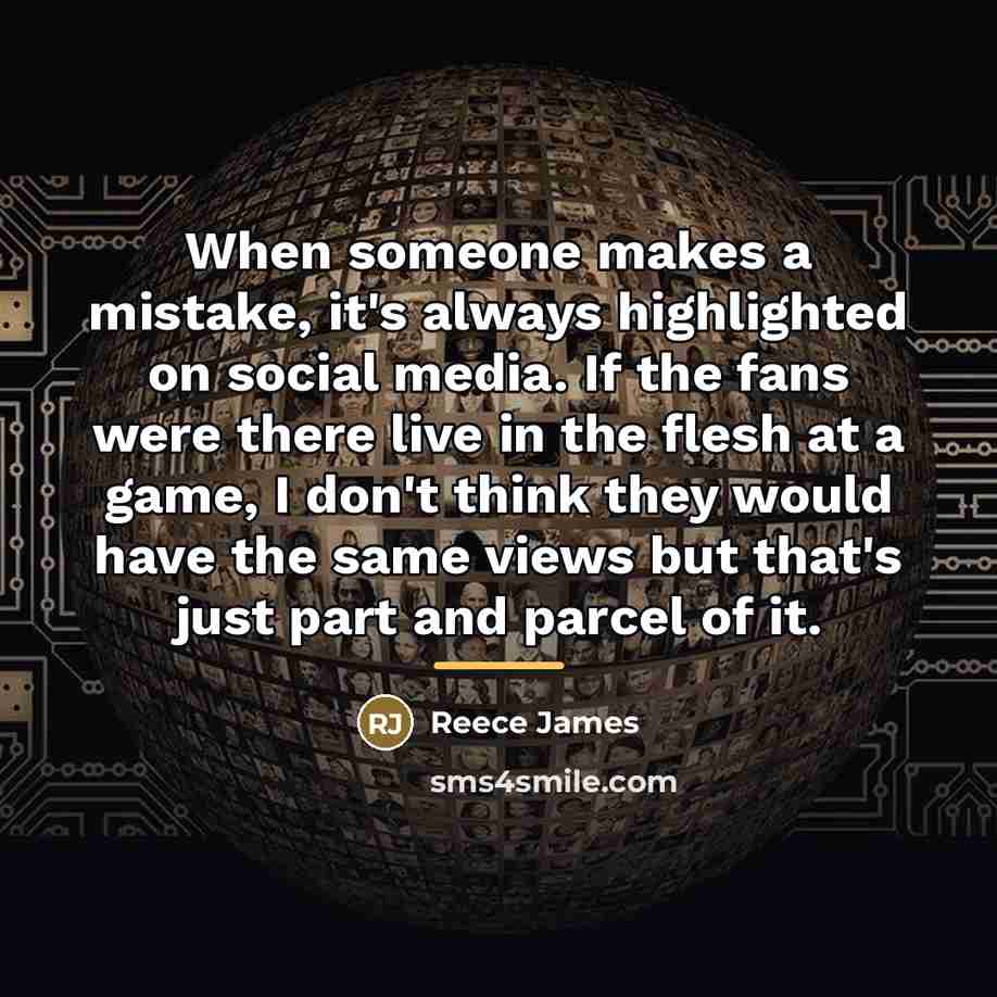 “When someone makes a mistake, it's always highlighted on social…” quote by Reece James