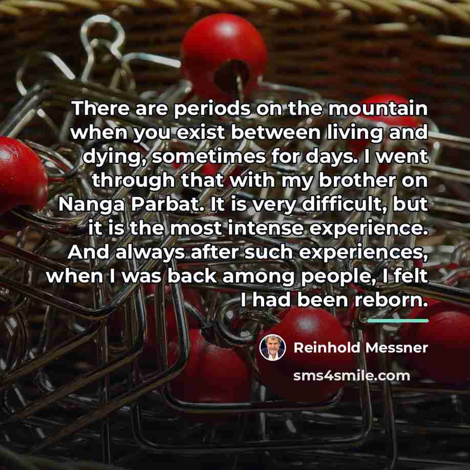 “There are periods on the mountain when you exist between…” quote by Reinhold Messner