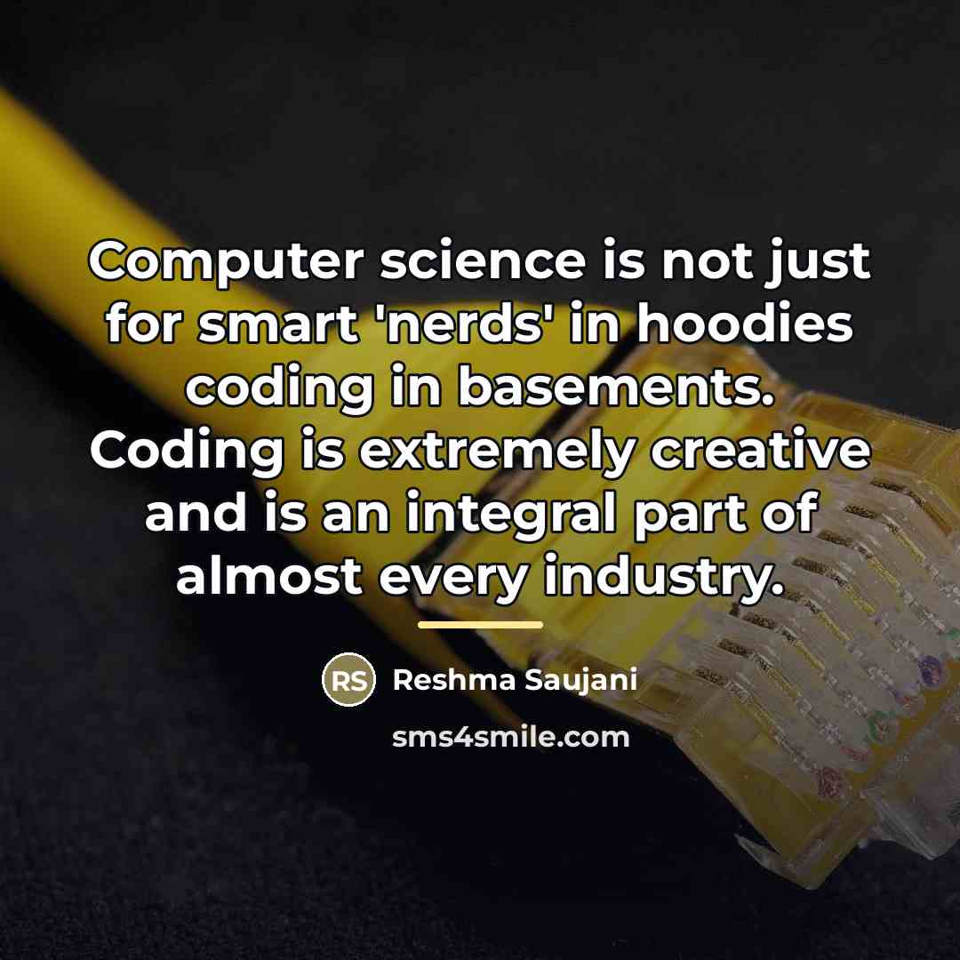 “Computer science is not just for smart 'nerds' in hoodies…” quote by Reshma Saujani