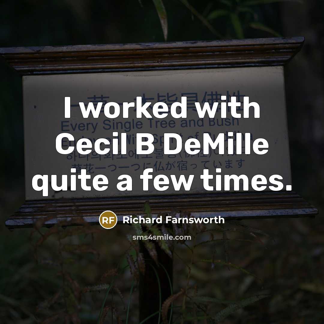 “I worked with Cecil B DeMille quite a few times.” quote by Richard Farnsworth