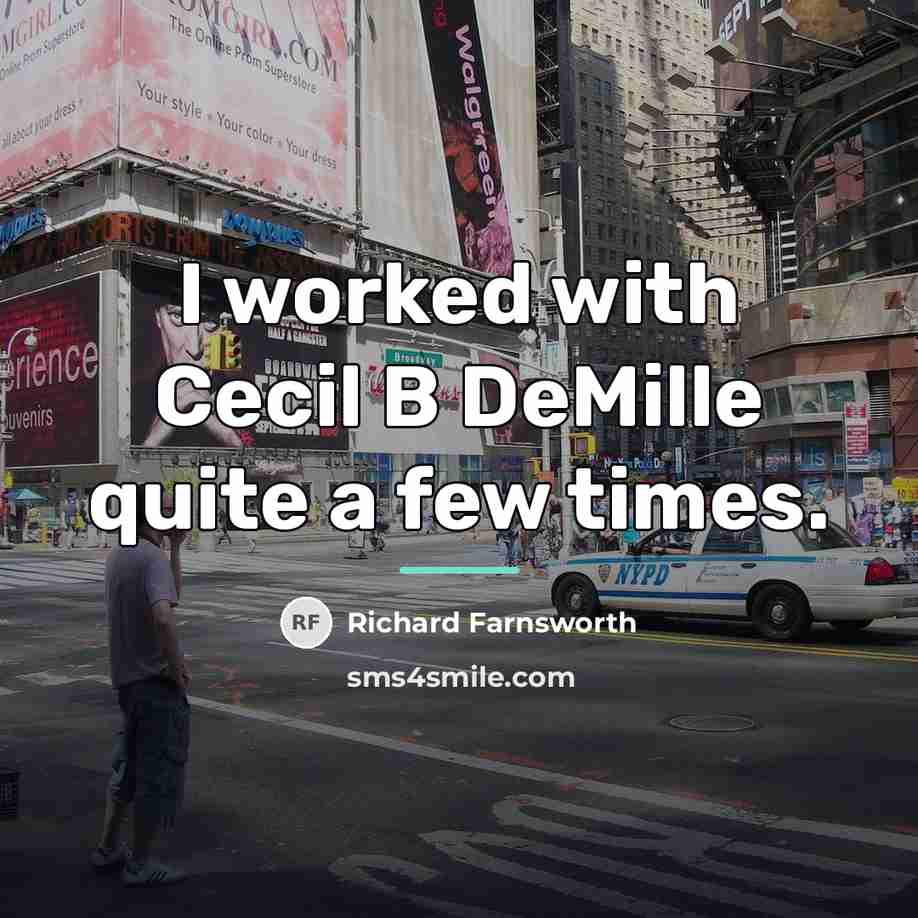 “I worked with Cecil B DeMille quite a few times.…” quote by Richard Farnsworth