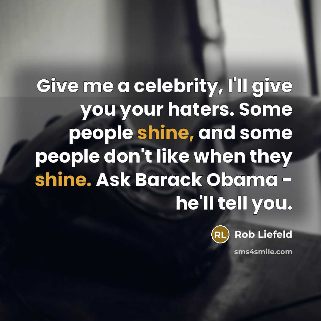 “Give me a celebrity, I'll give you your haters. Some…” quote by Rob Liefeld