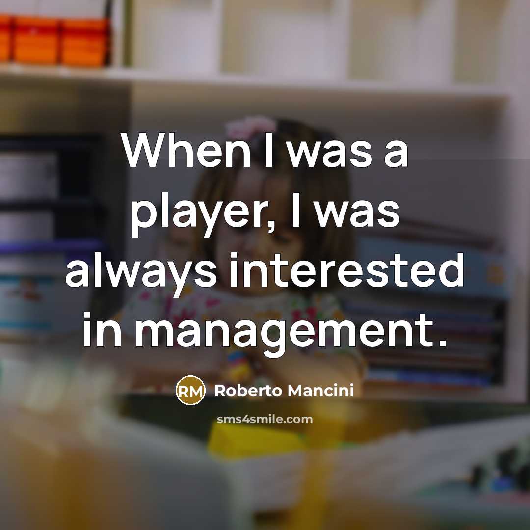 “When I was a player, I was always interested in…” quote by Roberto Mancini