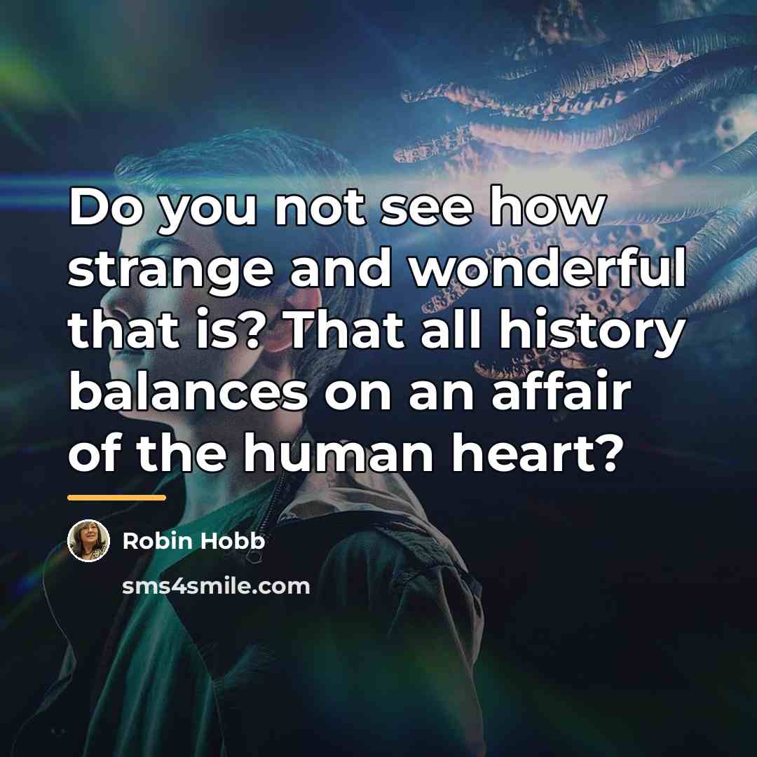 “Do you not see how strange and wonderful that is?…” quote by Robin Hobb