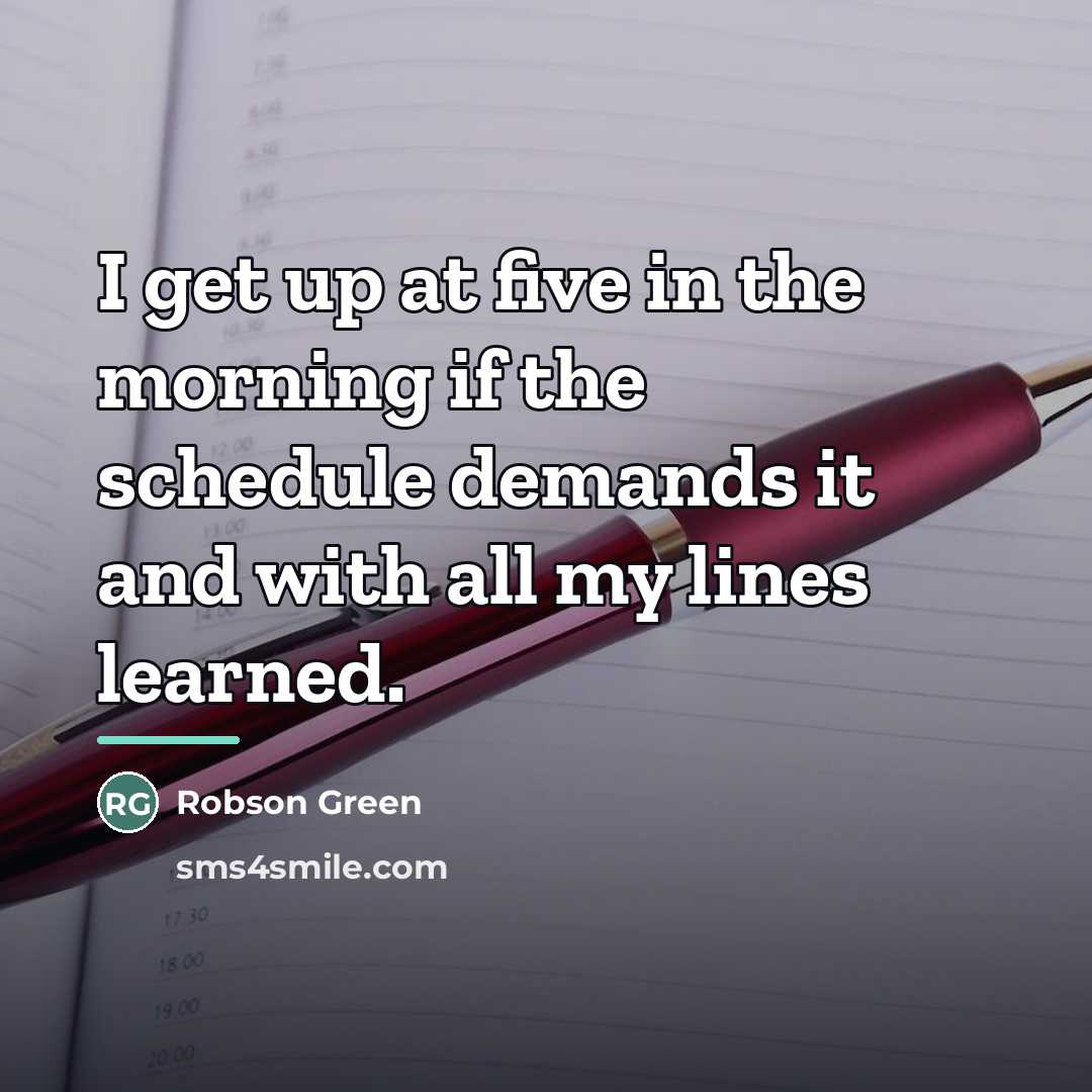 “I get up at five in the morning if the…” quote by Robson Green
