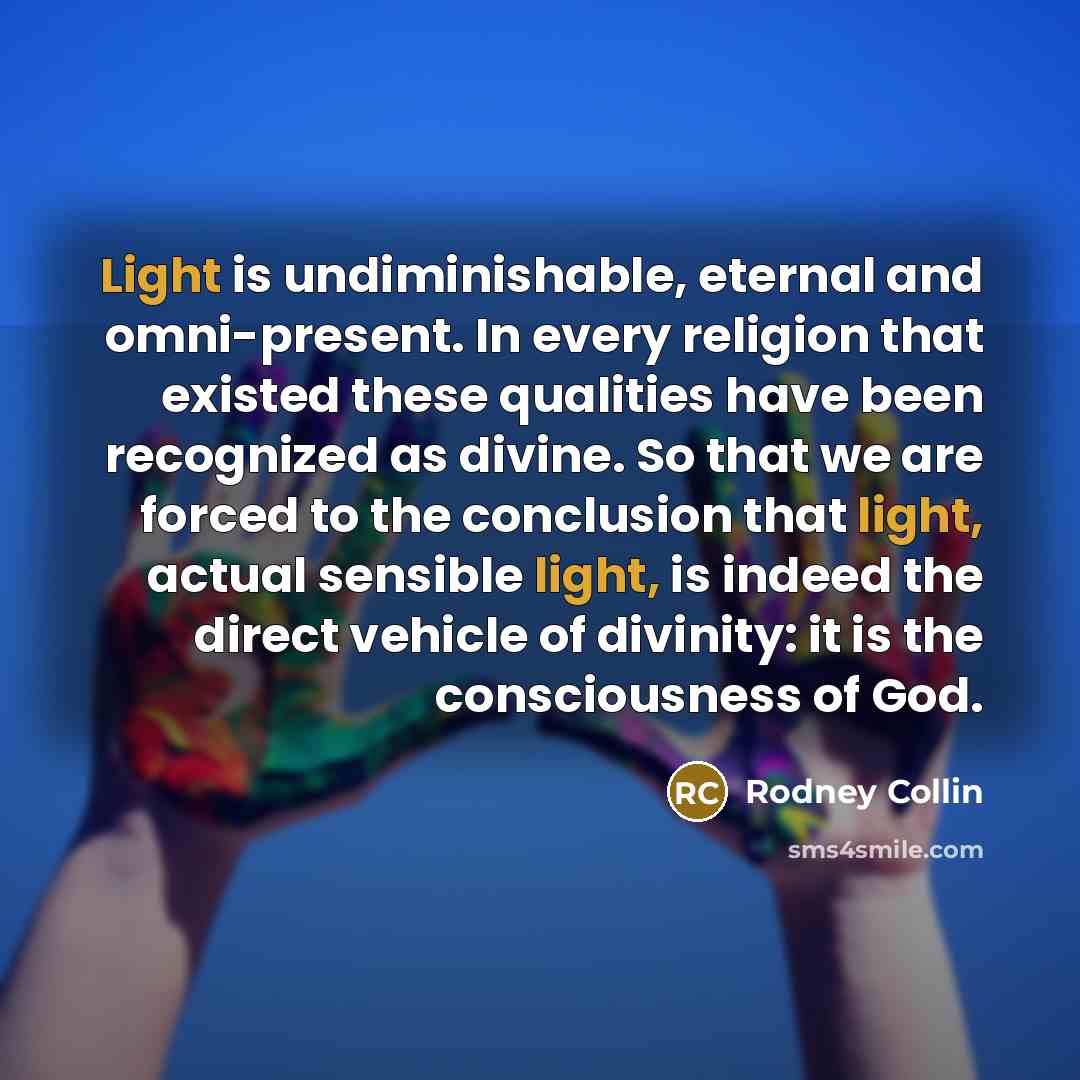 “Light is undiminishable, eternal and omni-present. In every religion that…” quote by Rodney Collin