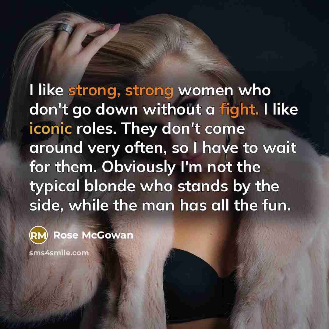“I like strong, strong women who don't go down without…” quote by Rose McGowan