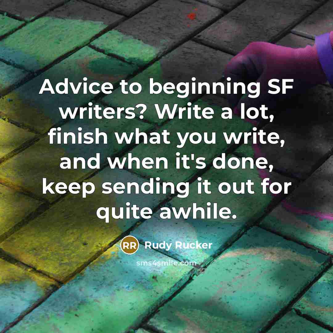 “Advice to beginning SF writers? Write a lot, finish what…” quote by Rudy Rucker