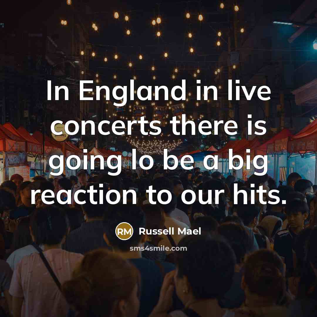 “In England in live concerts there is going lo be…” quote by Russell Mael