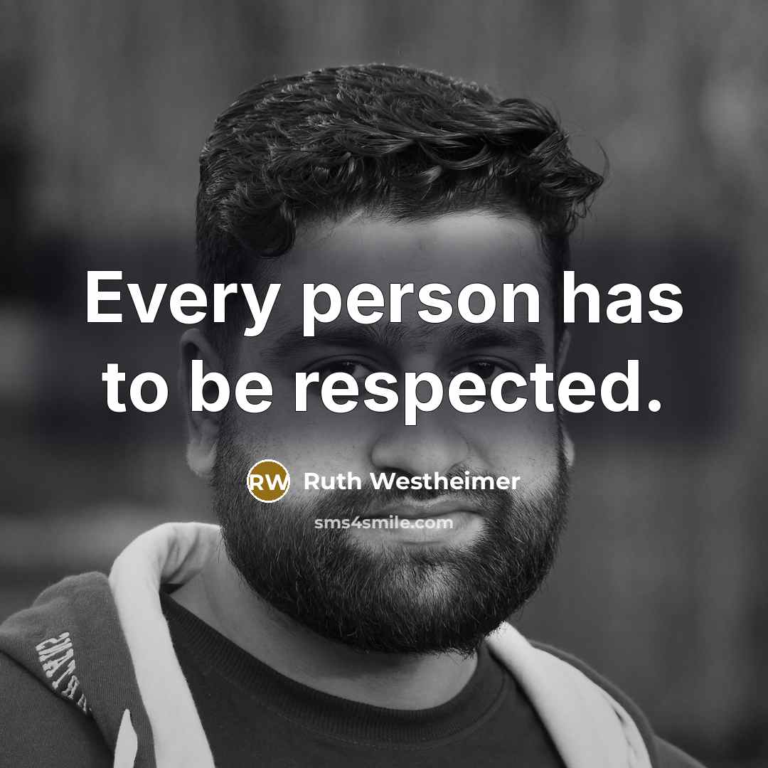 “Every person has to be respected.…” quote by Ruth Westheimer