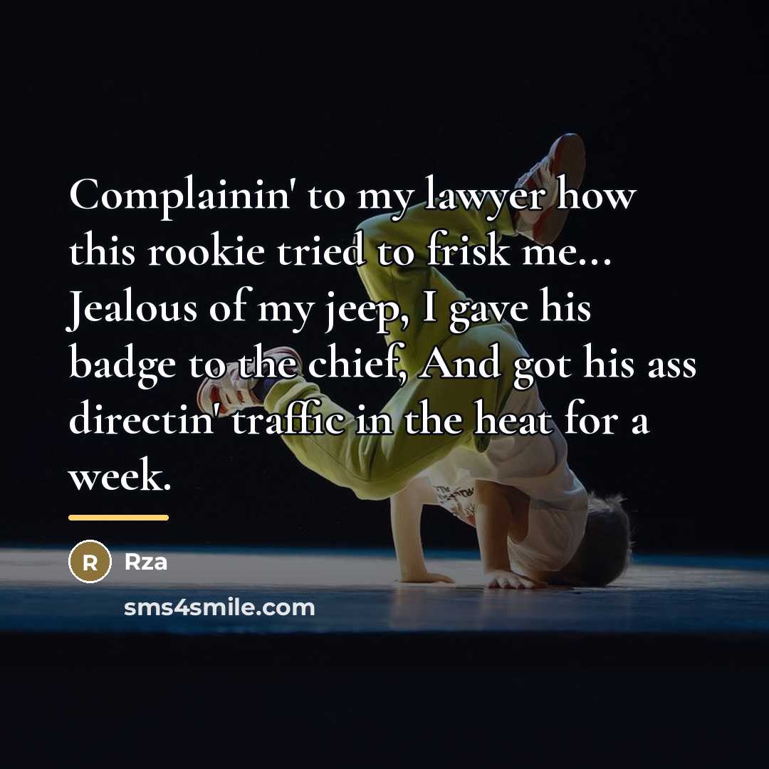 “Complainin' to my lawyer how this rookie tried to frisk…” quote by RZA
