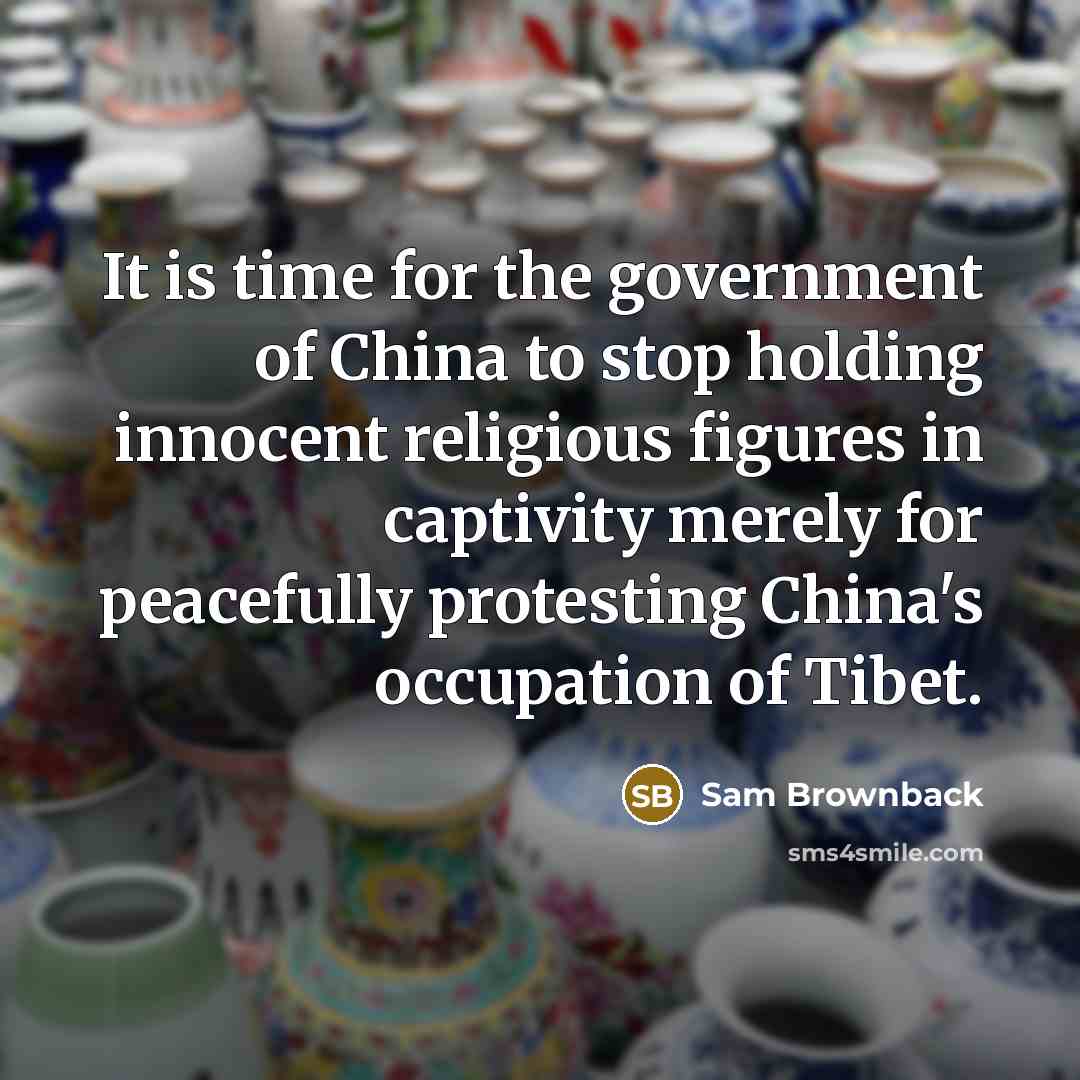 “It is time for the government of China to stop…” quote by Sam Brownback