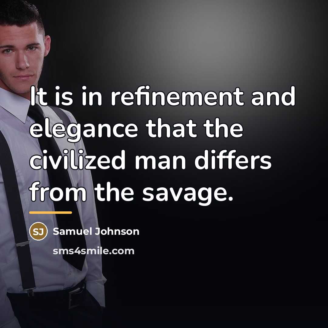 “It is in refinement and elegance that the civilized man…” quote by Samuel Johnson