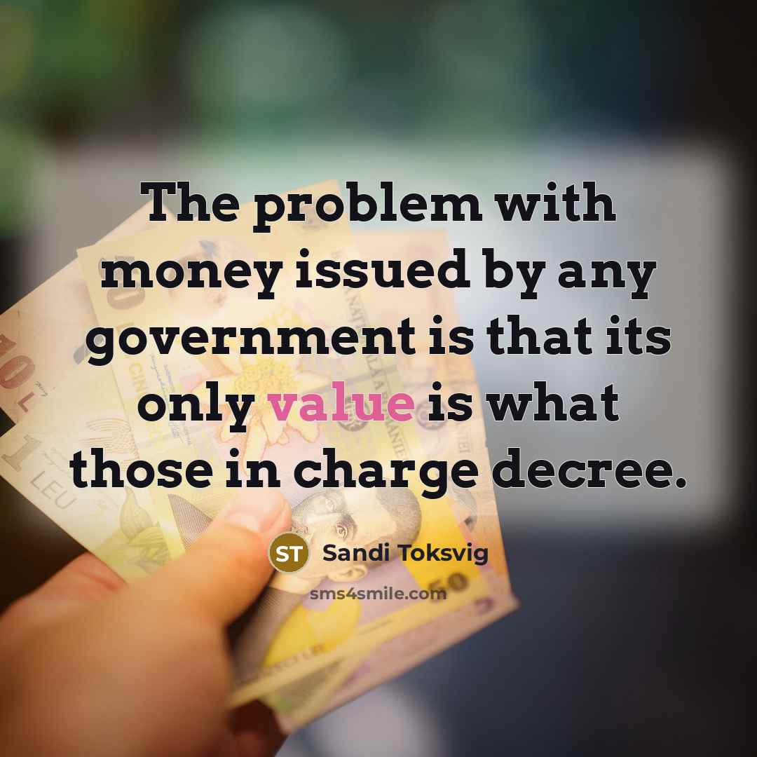 “The problem with money issued by any government is that…” quote by Sandi Toksvig