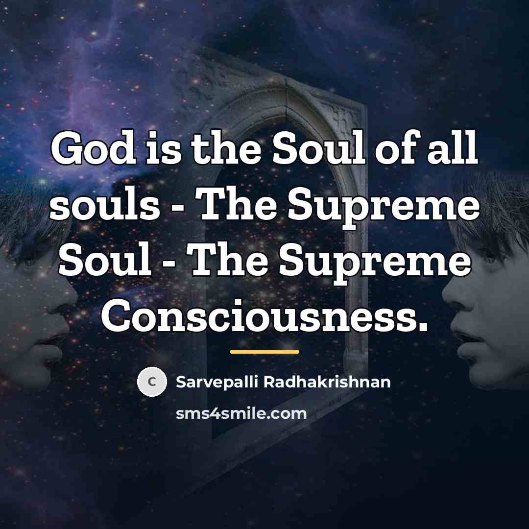 “God is the Soul of all souls - The Supreme…” quote by Sarvepalli Radhakrishnan
