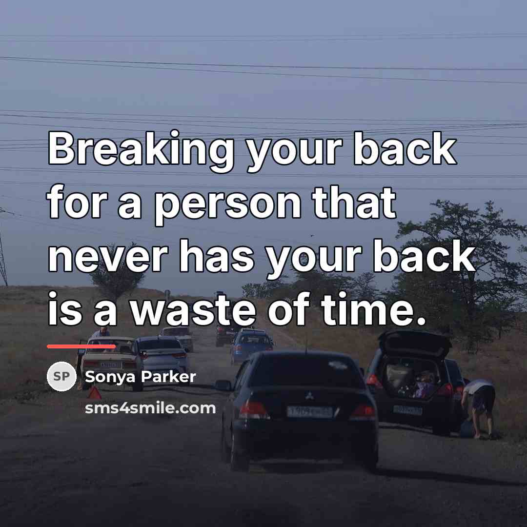 “Breaking your back for a person that never has your…” quote by SONYA PARKER