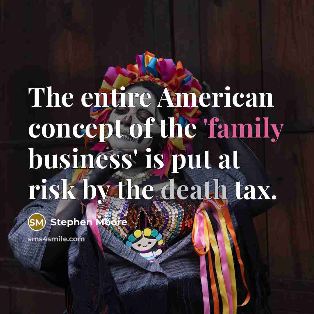 “The entire American concept of the 'family business' is put…” quote by Stephen Moore