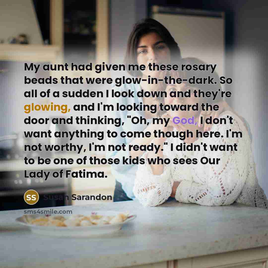 “My aunt had given me these rosary beads that were…” quote by Susan Sarandon