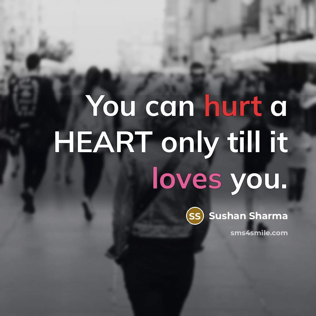 “You can hurt a HEART only till it loves you.…” quote by Sushan Sharma