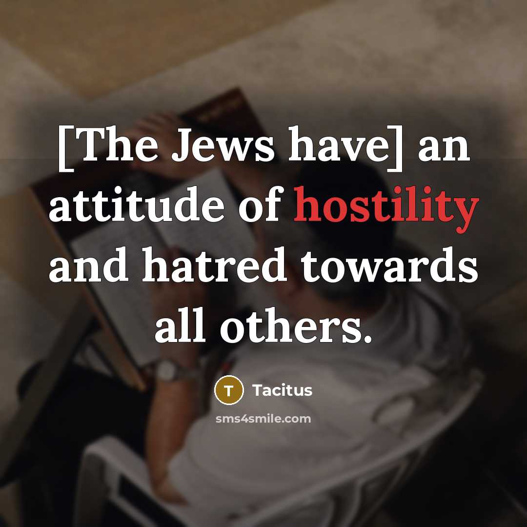 “[The Jews have] an attitude of hostility and hatred towards…” quote by Tacitus