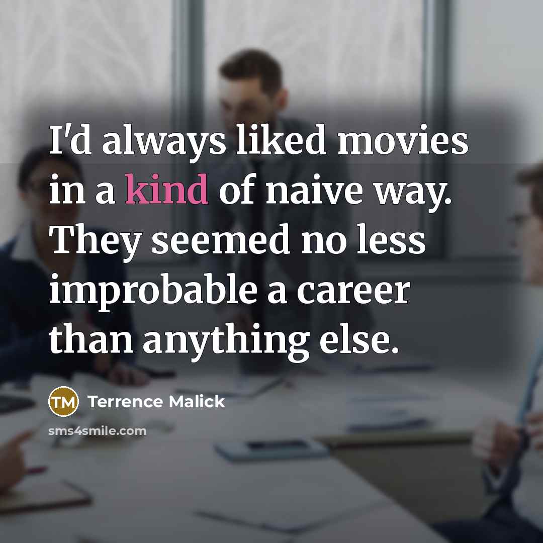 “I'd always liked movies in a kind of naive way.…” quote by Terrence Malick