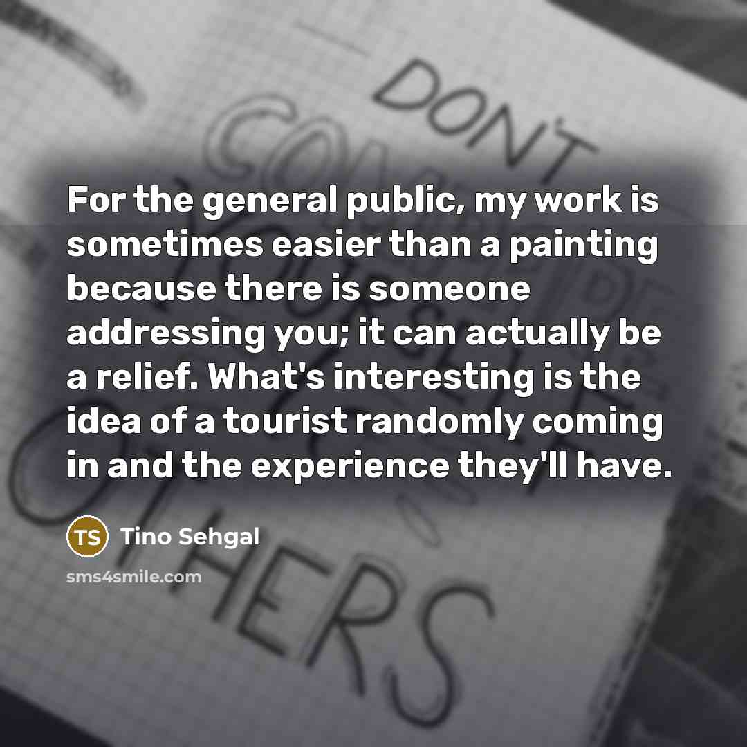 “For the general public, my work is sometimes easier than…” quote by Tino Sehgal