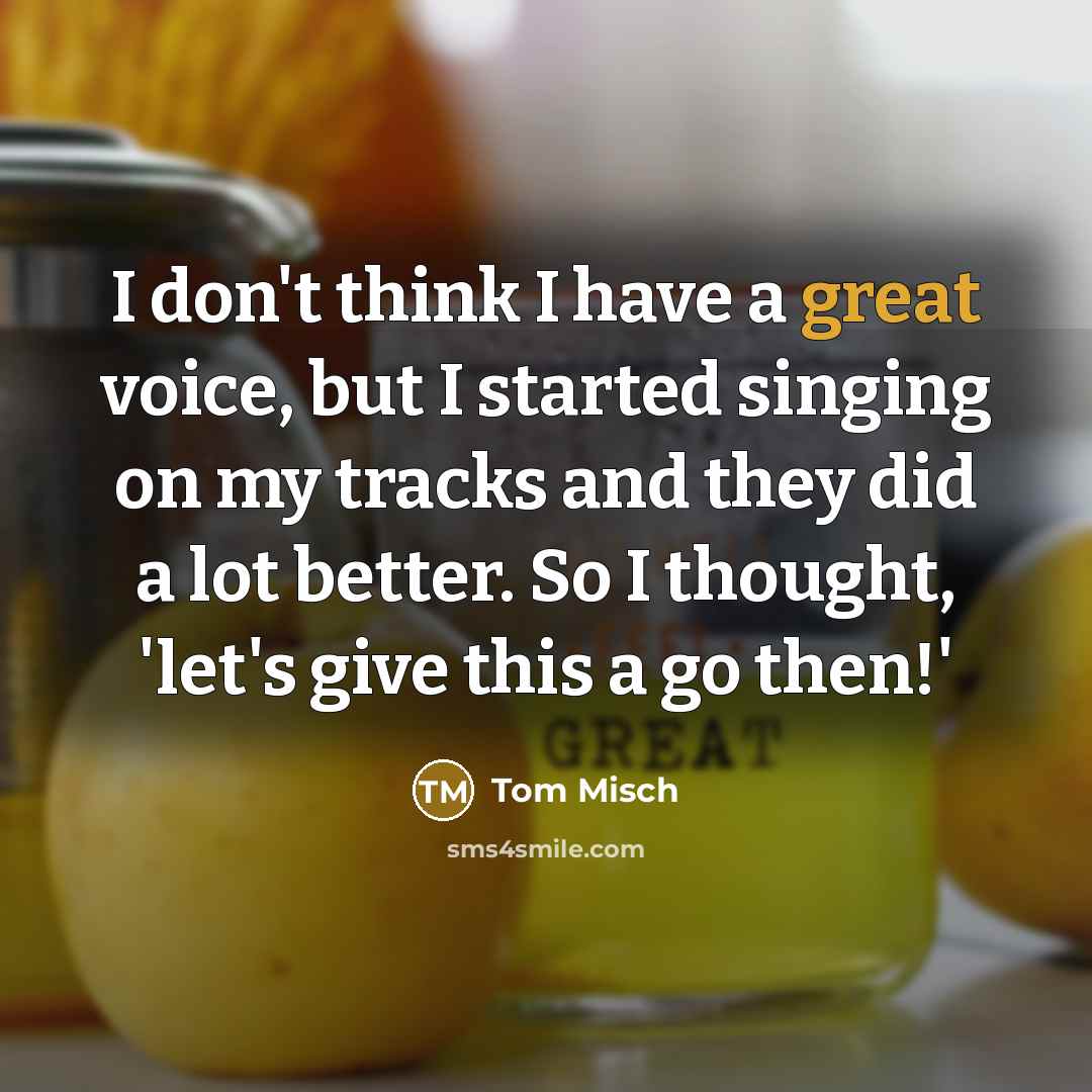“I don't think I have a great voice, but I…” quote by Tom Misch