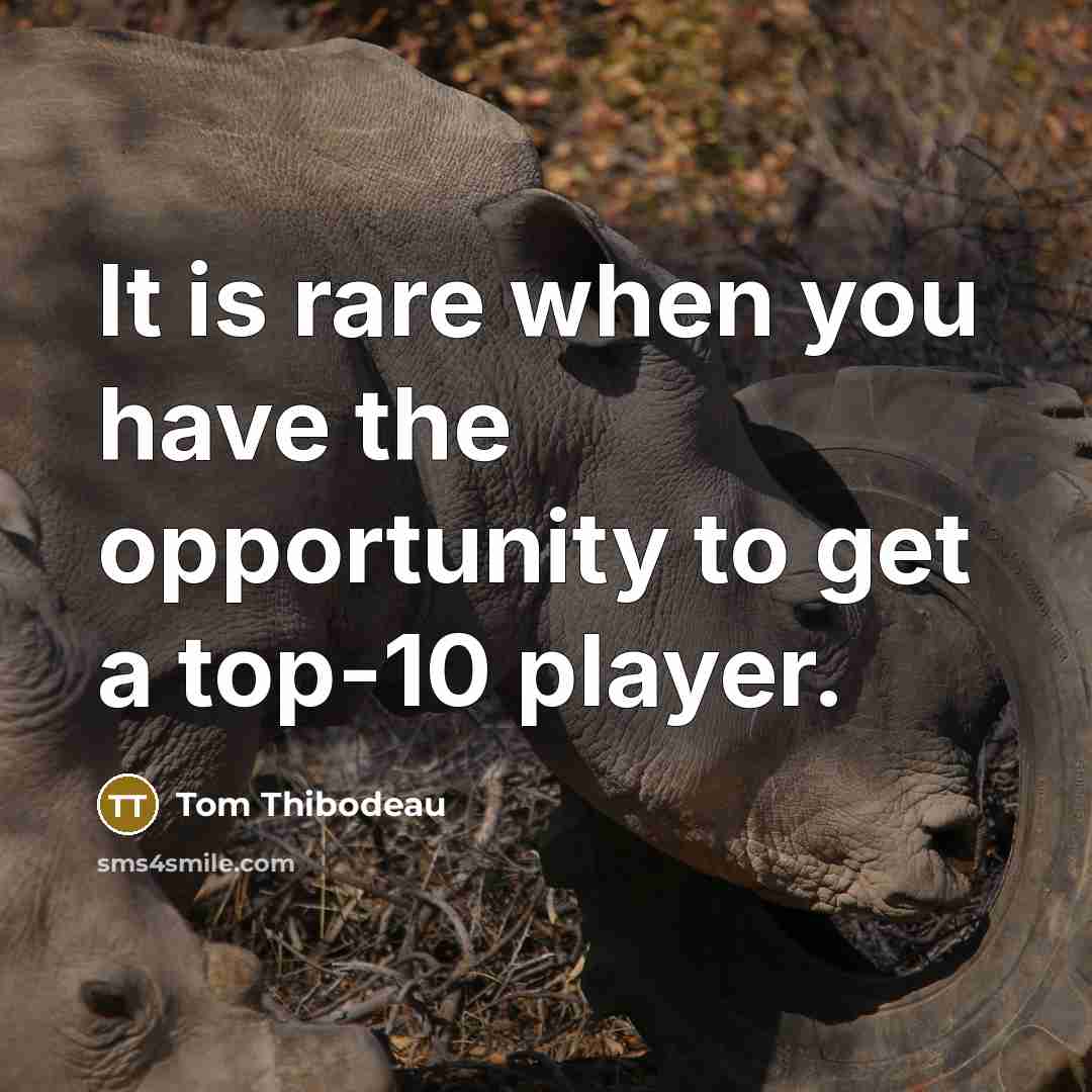 “It is rare when you have the opportunity to get…” quote by Tom Thibodeau