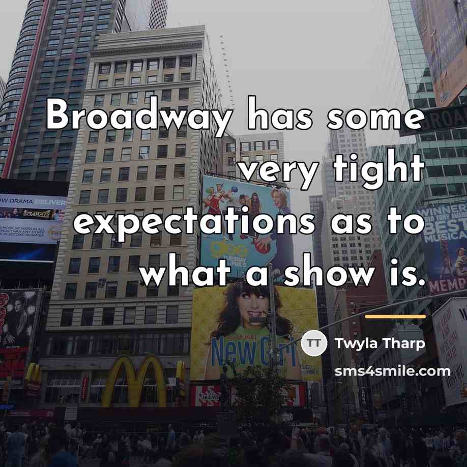 “Broadway has some very tight expectations as to what a…” quote by Twyla Tharp