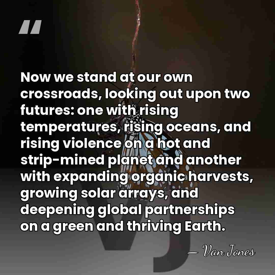 Now we stand at our own crossroads, looking out upon two futures:&hellip; - Van Jones