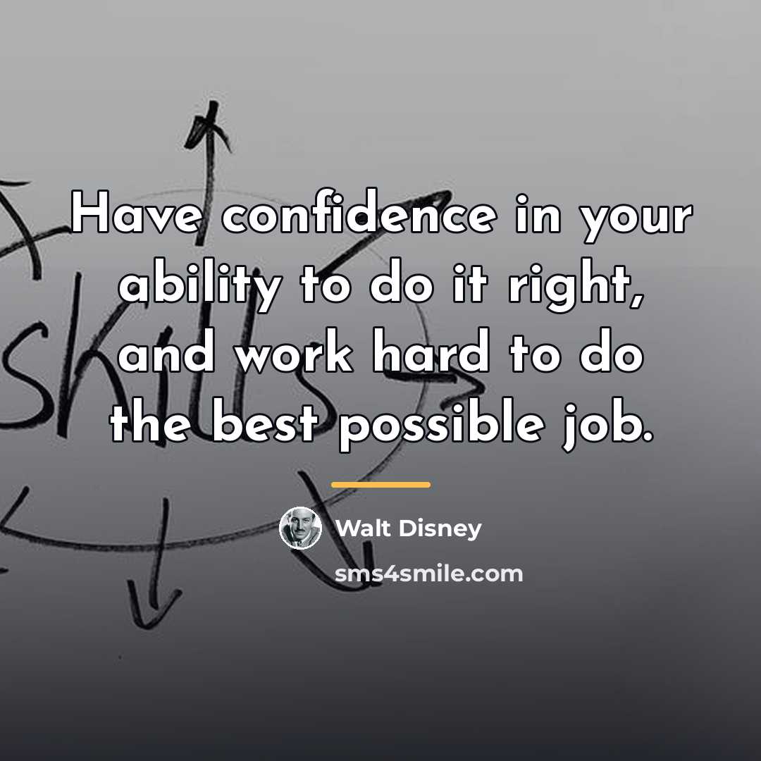 “Have confidence in your ability to do it right, and…” quote by Walt Disney