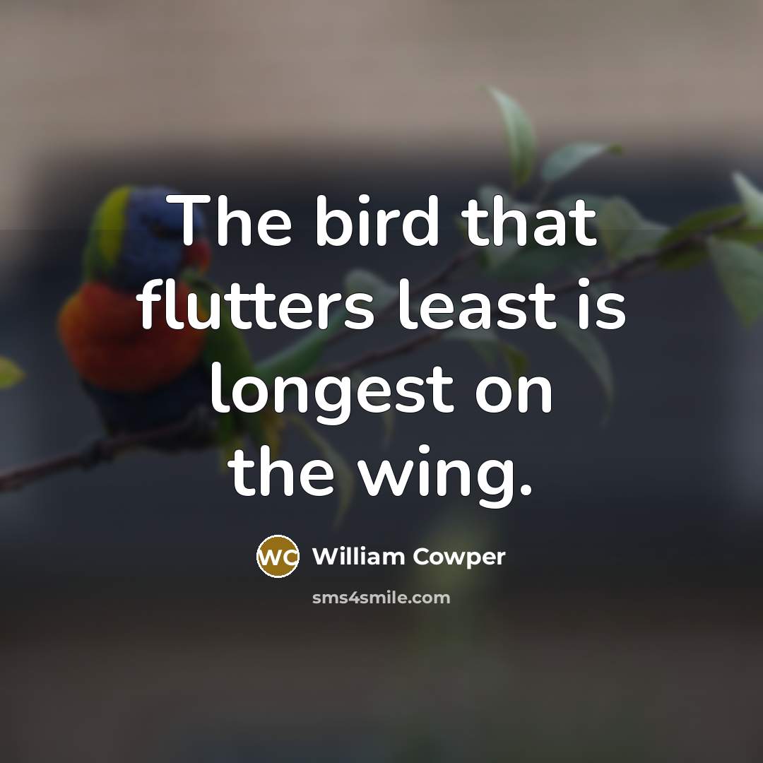 “The bird that flutters least is longest on the wing.…” quote by William Cowper