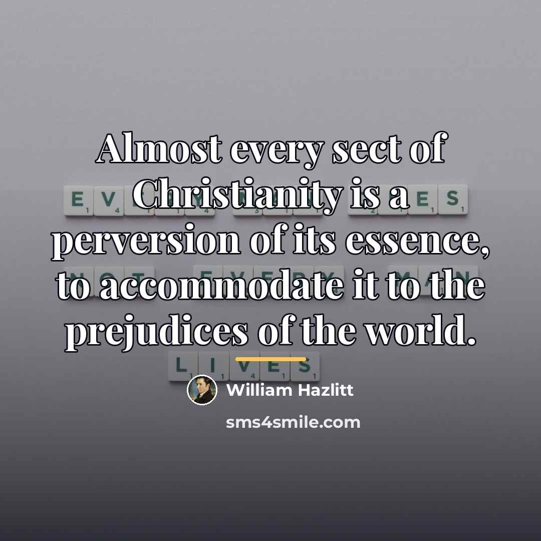 “Almost every sect of Christianity is a perversion of its…” quote by William Hazlitt