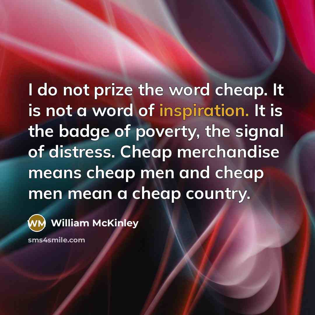“I do not prize the word cheap. It is not…” quote by William McKinley