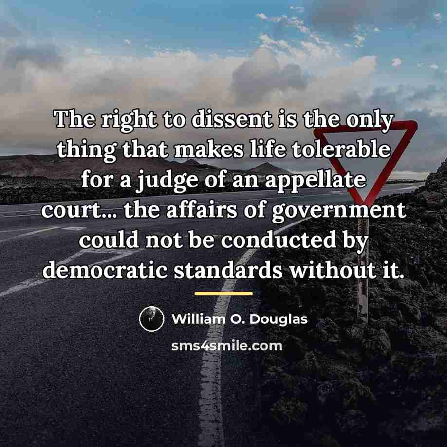 “The right to dissent is the only thing that makes…” quote by William O. Douglas