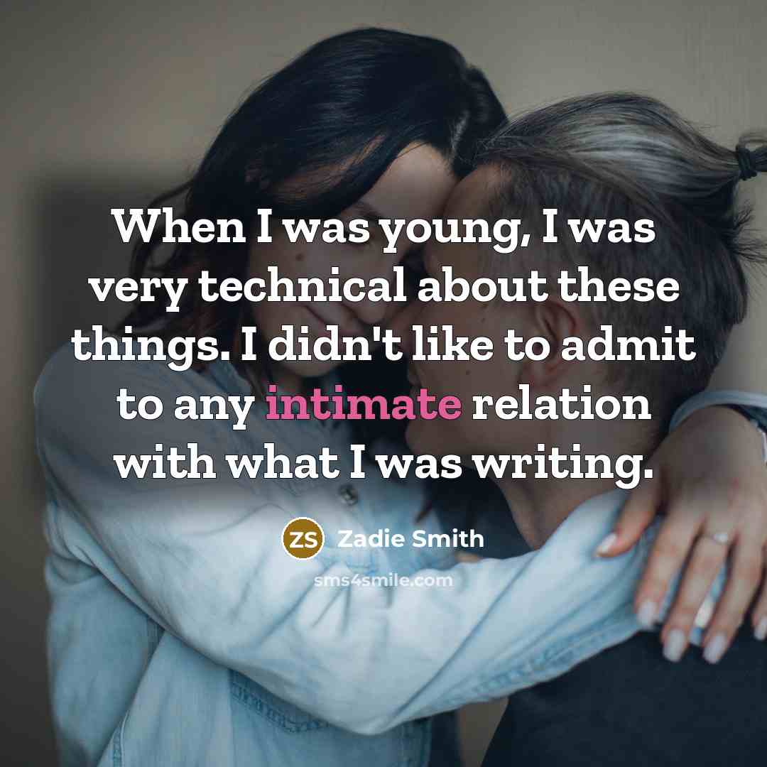 “When I was young, I was very technical about these…” quote by Zadie Smith