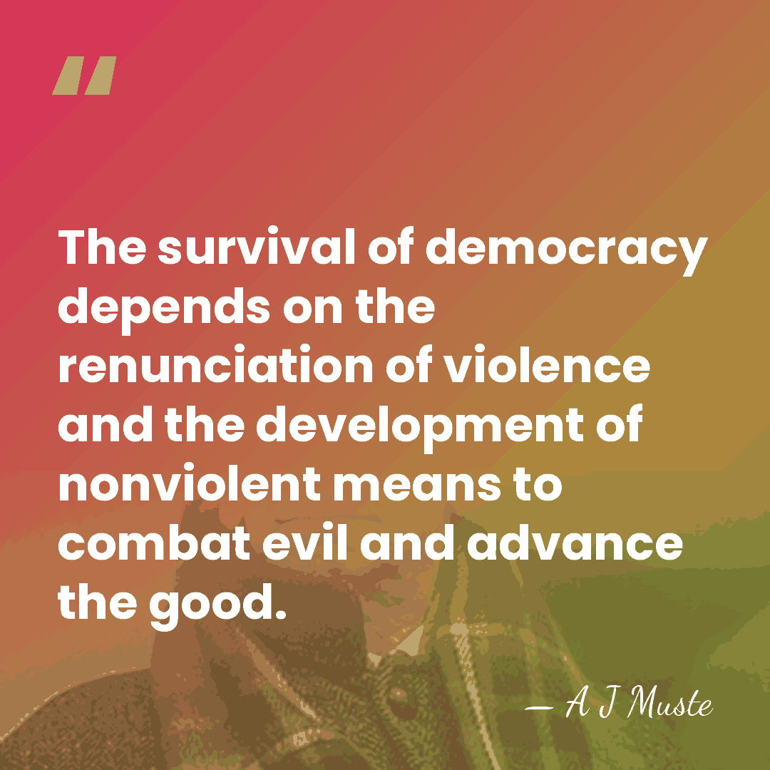 The survival of democracy depends on the renunciation of violence and the&hellip; - A J Muste
