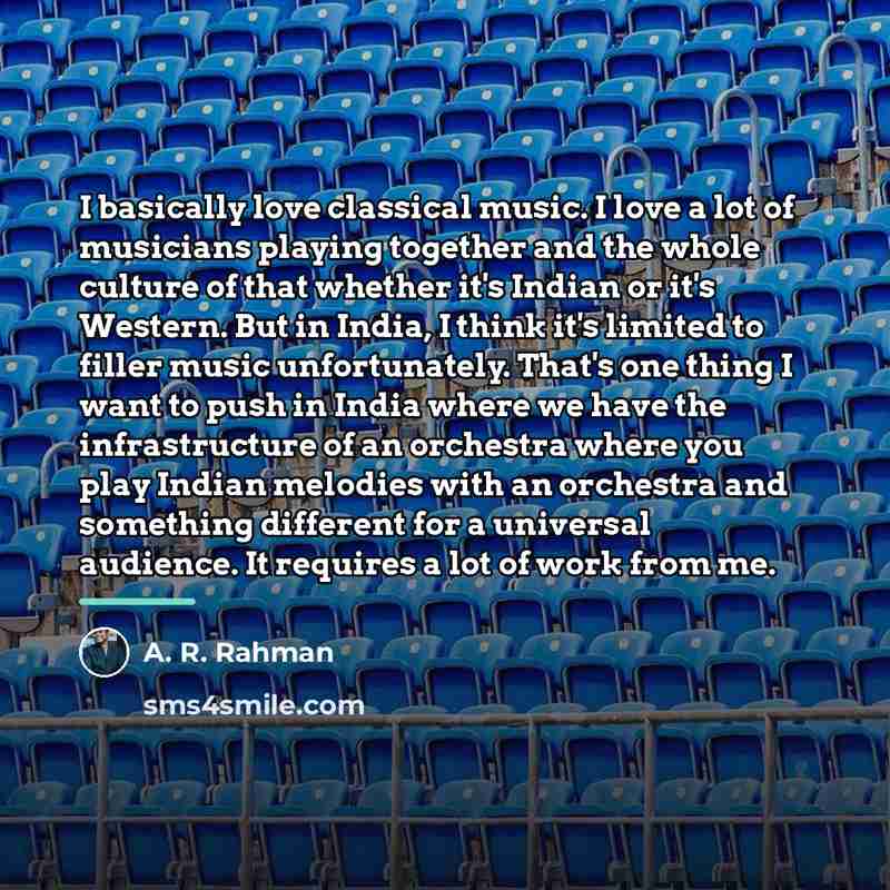 “I basically love classical music. I love a lot of…” quote by A. R. Rahman