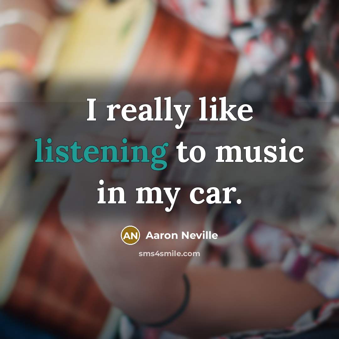 “I really like listening to music in my car.…” quote by Aaron Neville