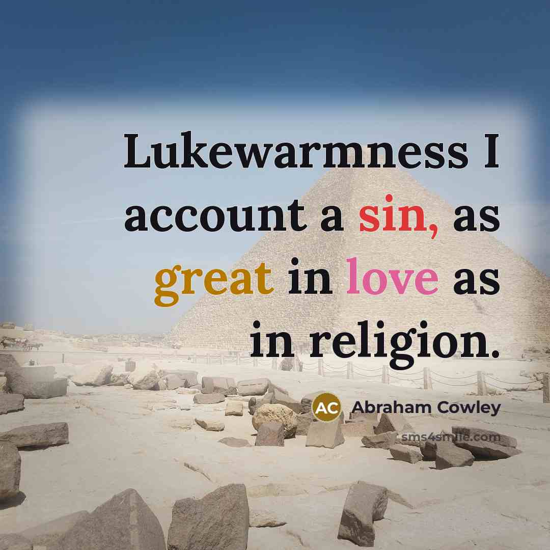 “Lukewarmness I account a sin, as great in love as in religion.” quote by Abraham Cowley