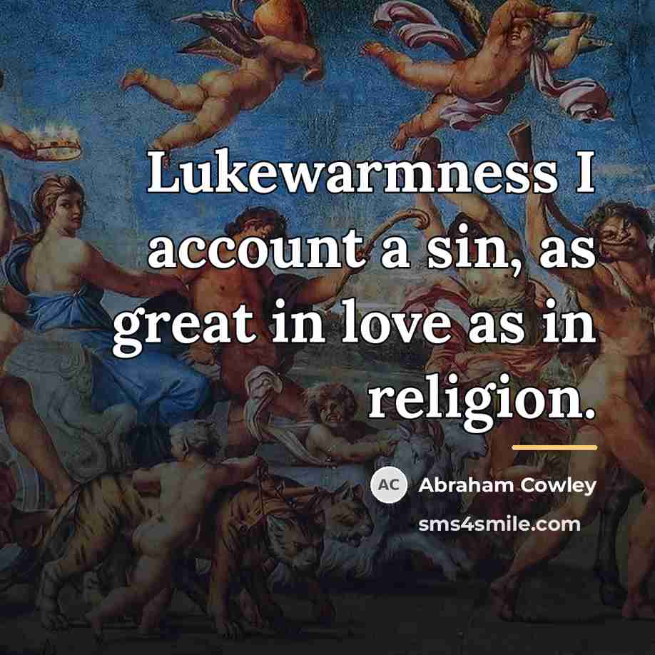 “Lukewarmness I account a sin, as great in love as…” quote by Abraham Cowley