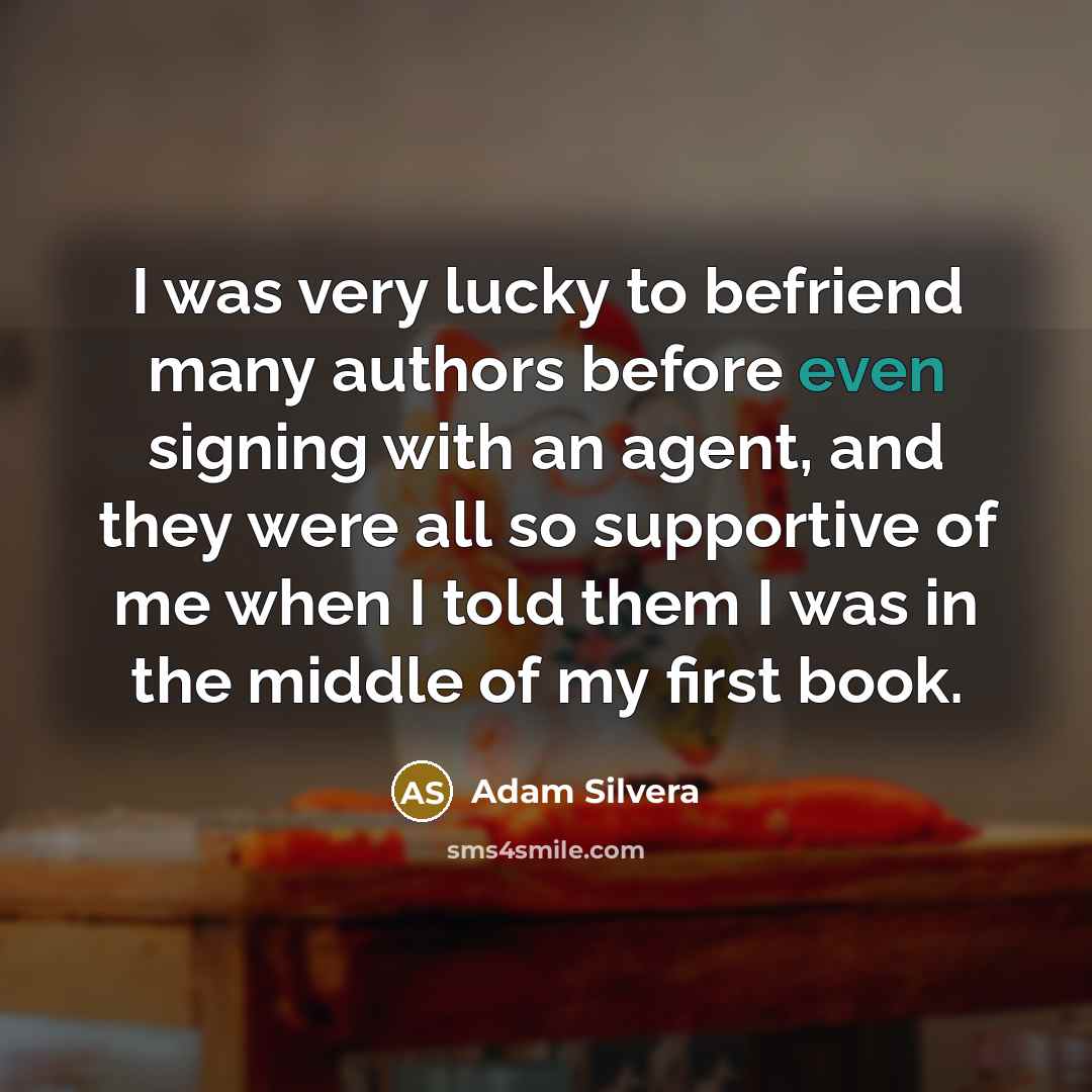 “I was very lucky to befriend many authors before even…” quote by Adam Silvera