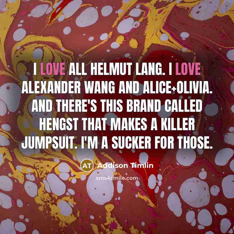 “I love all Helmut Lang. I love Alexander Wang and…” quote by Addison Timlin