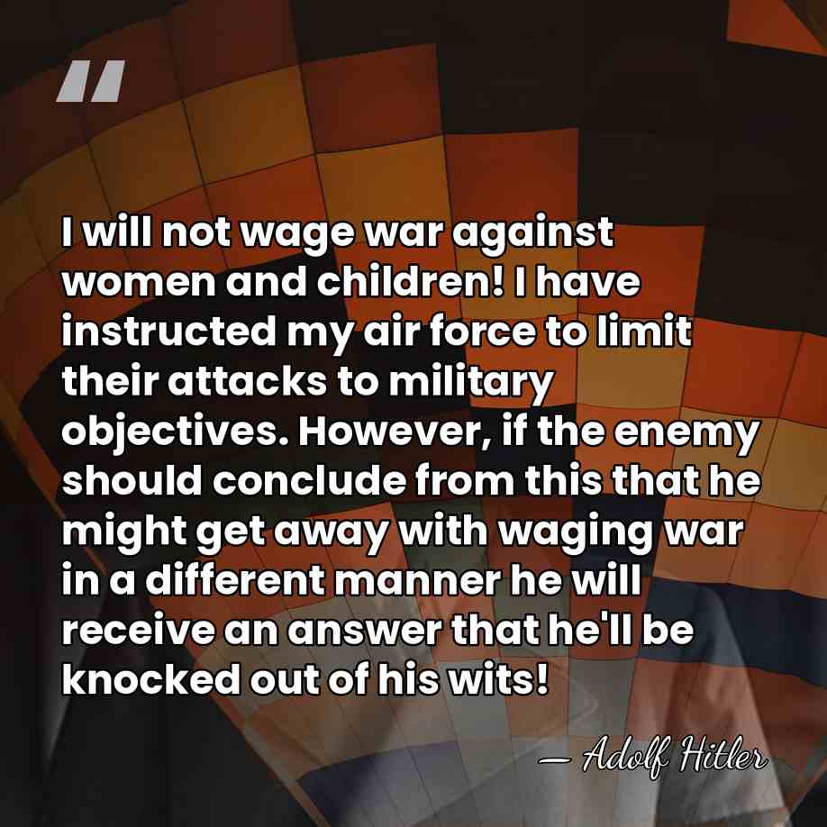 I will not wage war against women and children! I have instructed&hellip; - Adolf Hitler
