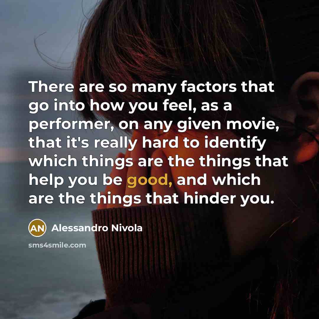 “There are so many factors that go into how you…” quote by Alessandro Nivola