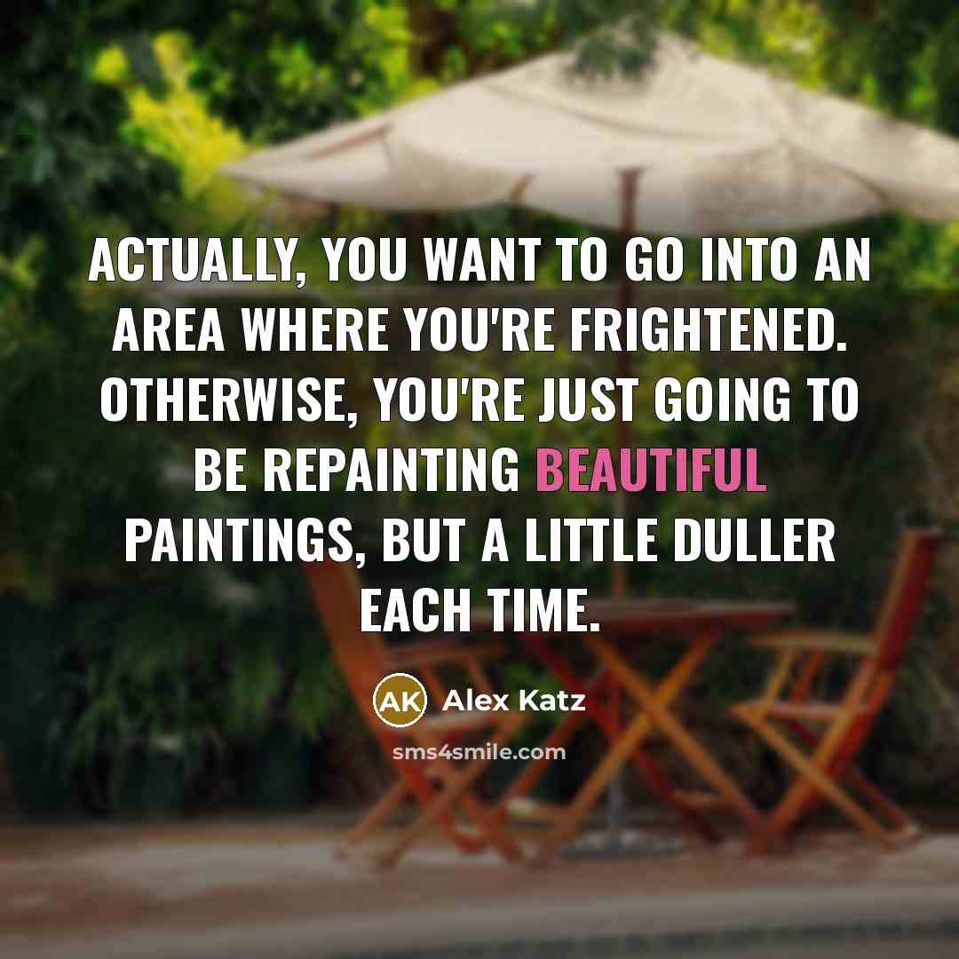 “Actually, you want to go into an area where you're…” quote by Alex Katz