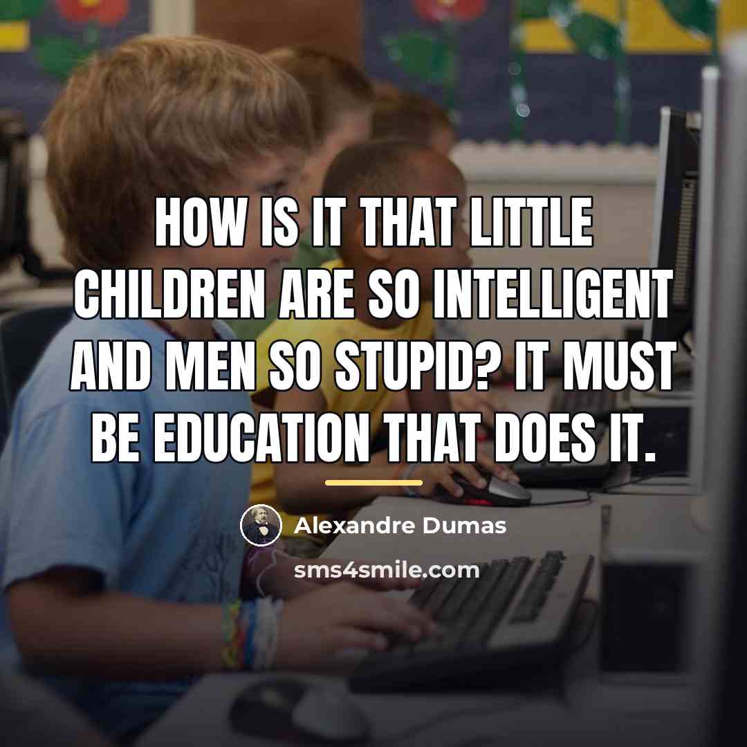 “How is it that little children are so intelligent and…” quote by Alexandre Dumas