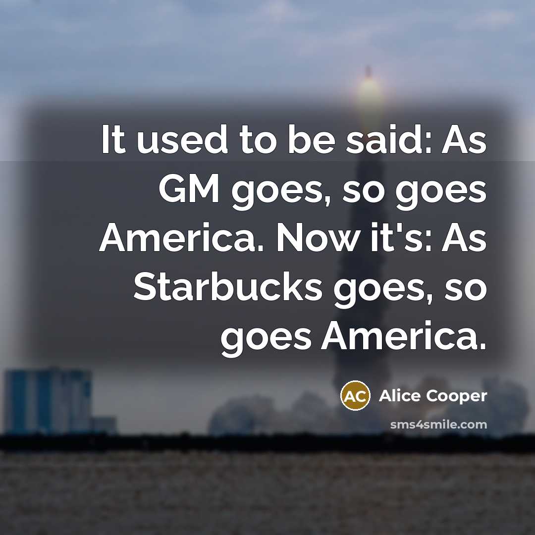 “It used to be said: As GM goes, so goes…” quote by Alice Cooper