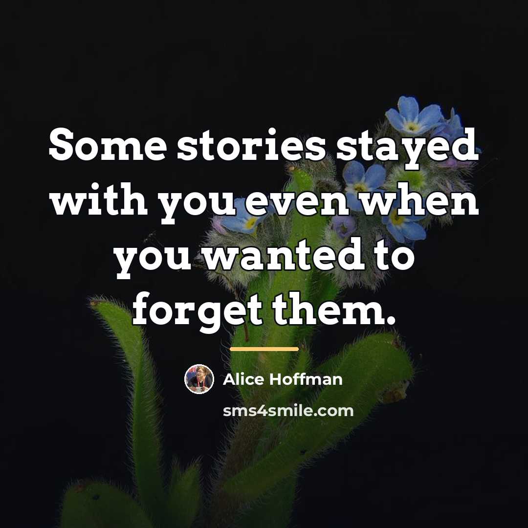 “Some stories stayed with you even when you wanted to…” quote by Alice Hoffman