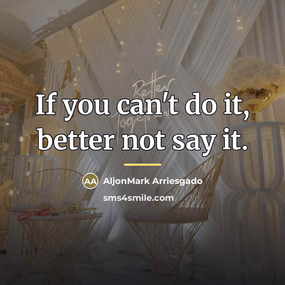 “If you can't do it, better not say it.…” quote by AljonMark Arriesgado